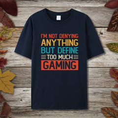 Define Too Much Gaming T-Shirt